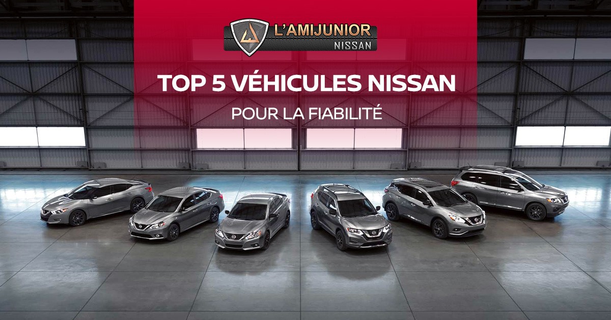 Top 5 véhicules Nissan qui s’illustrent en matière de fiabilité