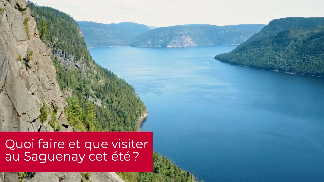 Quoi faire et que visiter au Saguenay cet été ?