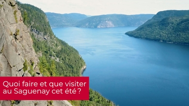 Quoi faire et que visiter au Saguenay cet été ?