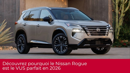 Découvrez pourquoi le Nissan Rogue est le VUS parfait en 2026
